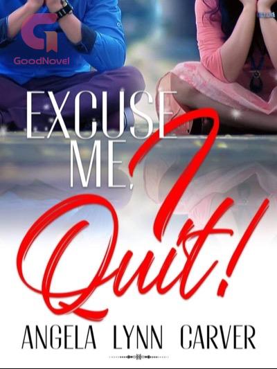 Excuse Me, I Quit! 
