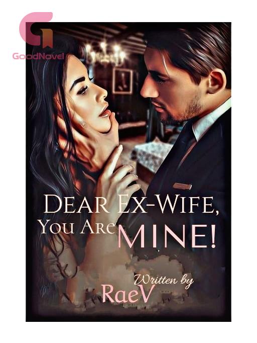 Dear Ex-Wife, You Are MINE! 
