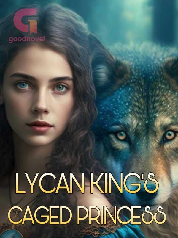 The Lycan King’s Caged Princess PDF & Novel Online by Teddy to Read for Free Werewolf Stories
