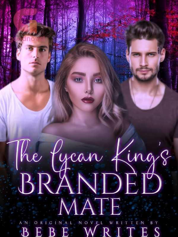 The Lycan King's Mate Full Story Free The Lycan King's Branded Mate PDF & Novel Online by Bebe to Read for