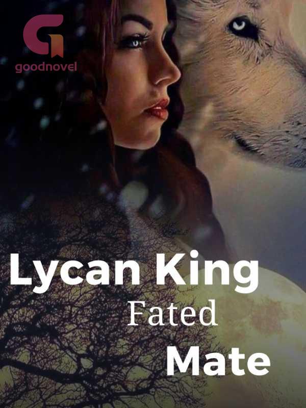 The Lycan King's Mate Full Story Free Lycans King Fated Mate PDF & Novel Online by Twain to Read for Free