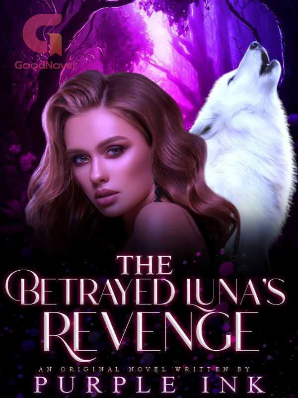 The Betrayed Luna's Revenge PDF & Novel Online by Purple Ink to Read