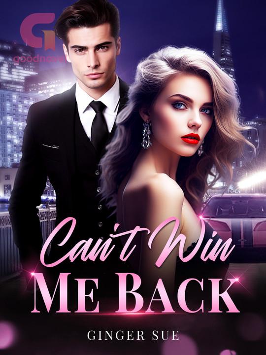 Can&rsquo;t Win Me Back by Ginger Sue Read Online Free - GoodNovel