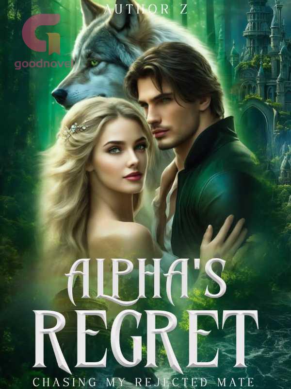 Alpha's Regret Chasing My Rejected Mate by Author Z Read Online