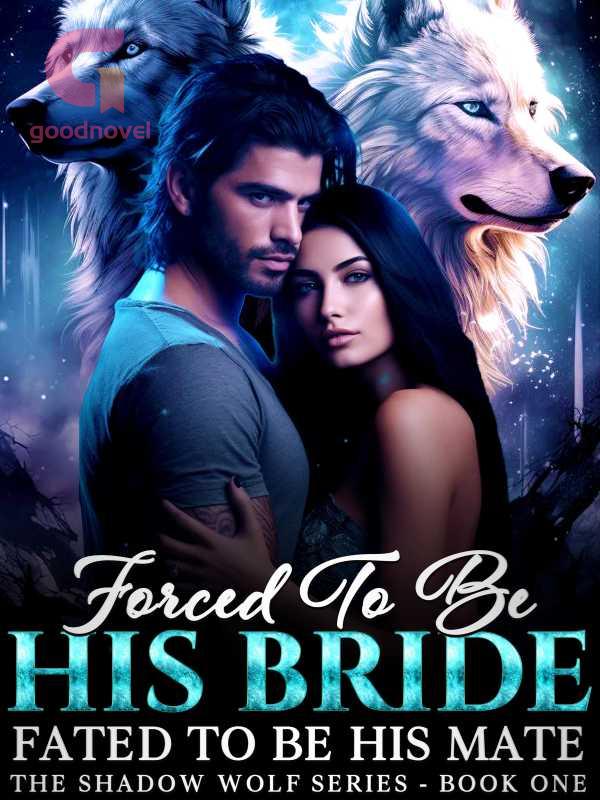 Forced To Be His Bride. Fated To Be His Mate. by Eliza Selmer Read Online Free GoodNovel