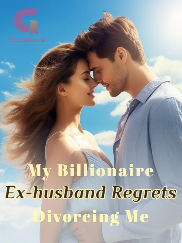 My Billionaire Ex-husband Regrets Divorcing Me