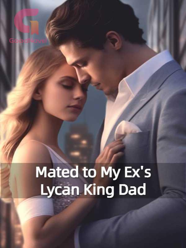 Mated to my Ex's Lycan King Dad