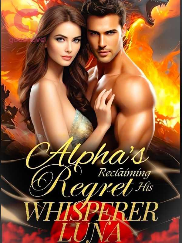 Alpha's Regret Reclaiming his Whisperer Luna PDF & Novel Online by