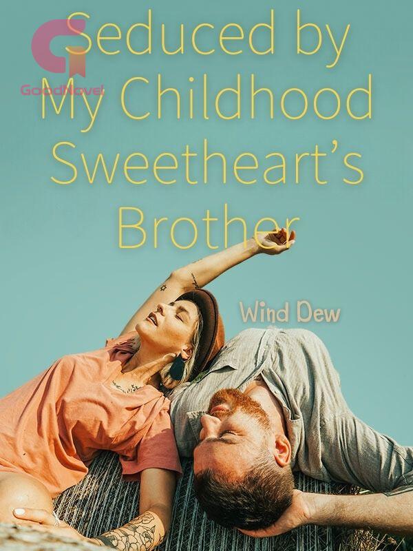 Seduced by My Childhood Sweetheart’s Brother 