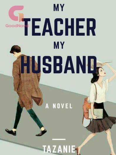 MY TEACHER MY HUSBAND