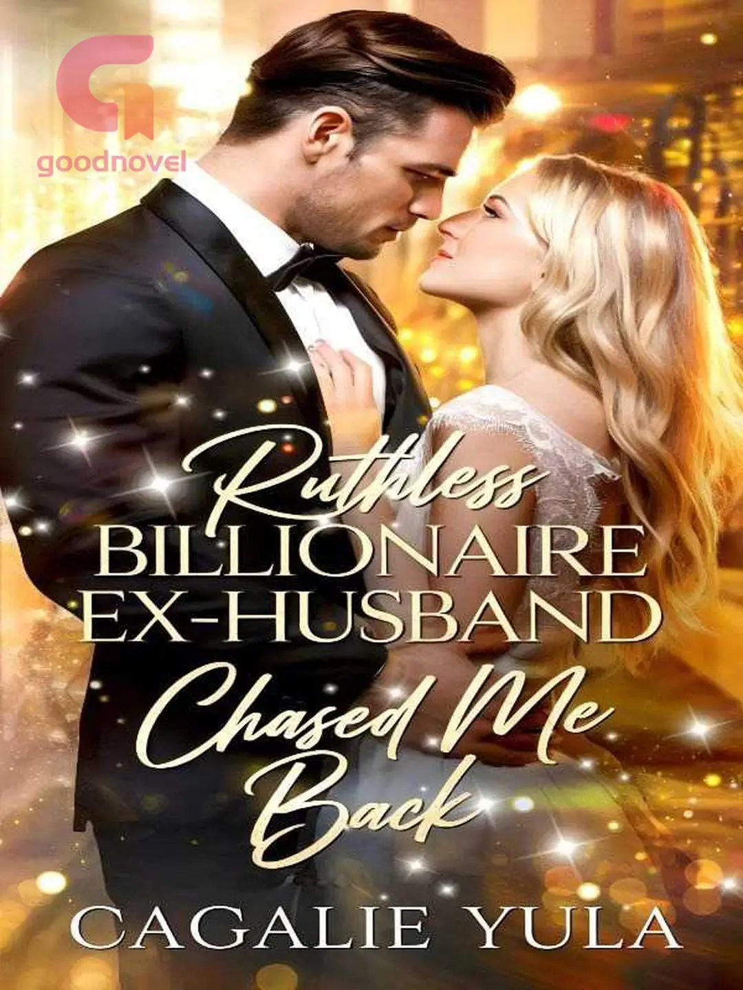RUTHLESS BILLIONAIRE EX-HUSBAND CHASED ME BACK by CagalieYula Read