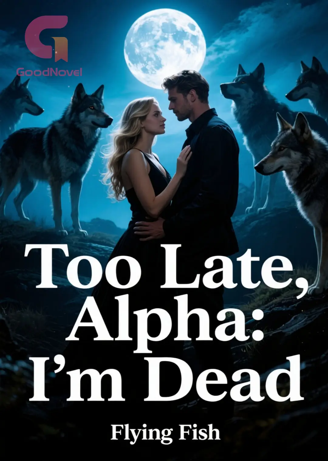 Too Late, Alpha: I'm Dead - Read Online Free by Flying Fish | GoodNovel